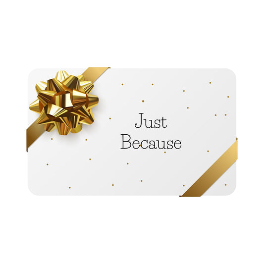 Gift Card -Just Because